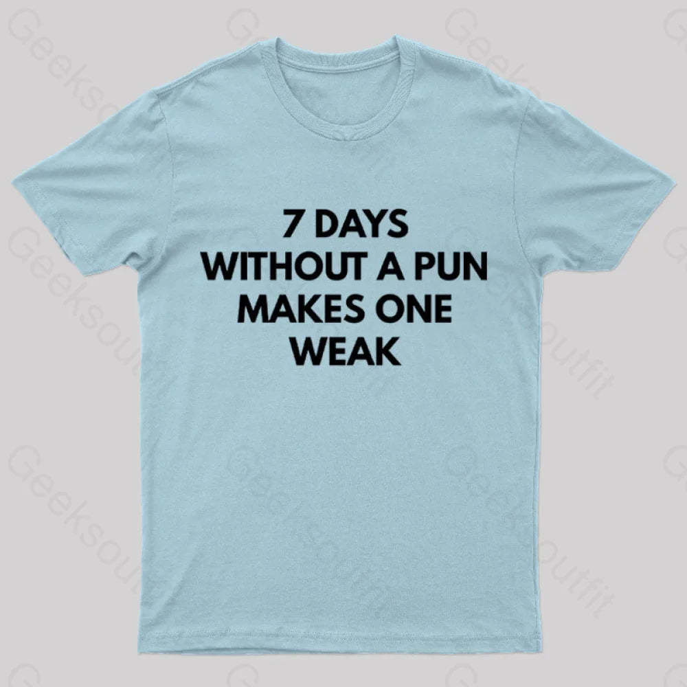 7 Days Without A Pun Makes One Weak Nerd T-Shirt Light Blue / S