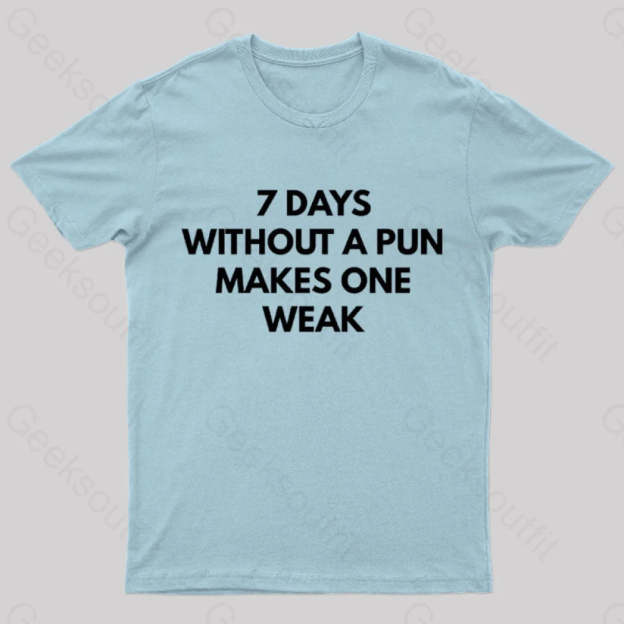 7 Days Without A Pun Makes One Weak Nerd T-Shirt Light Blue / S