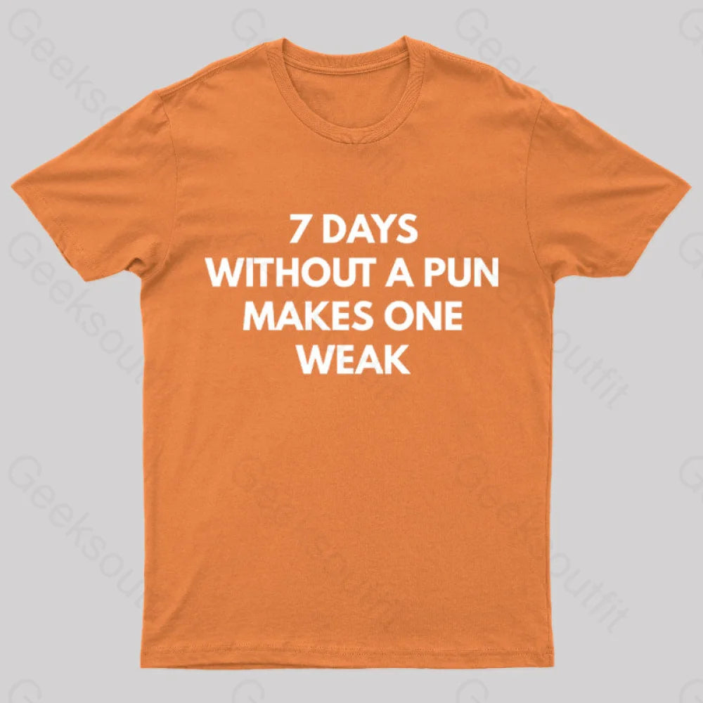 7 Days Without A Pun Makes One Weak Nerd T-Shirt Orange / S