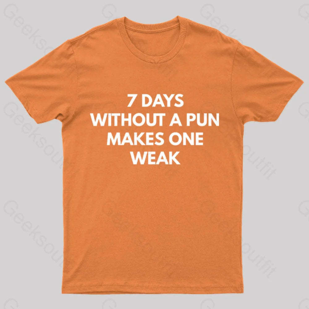 7 Days Without A Pun Makes One Weak Nerd T-Shirt Orange / S