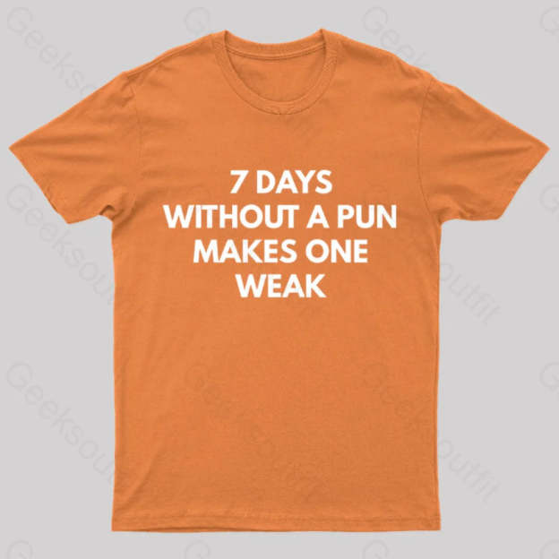 7 Days Without A Pun Makes One Weak Nerd T-Shirt Orange / S