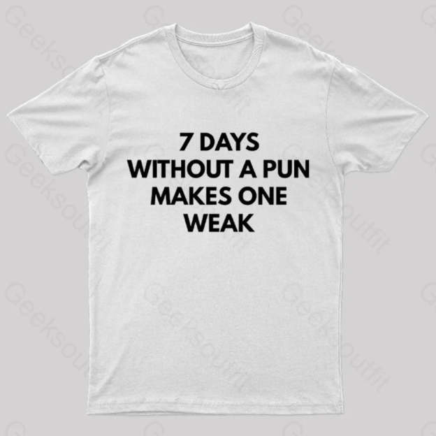 7 Days Without A Pun Makes One Weak Nerd T-Shirt White / S