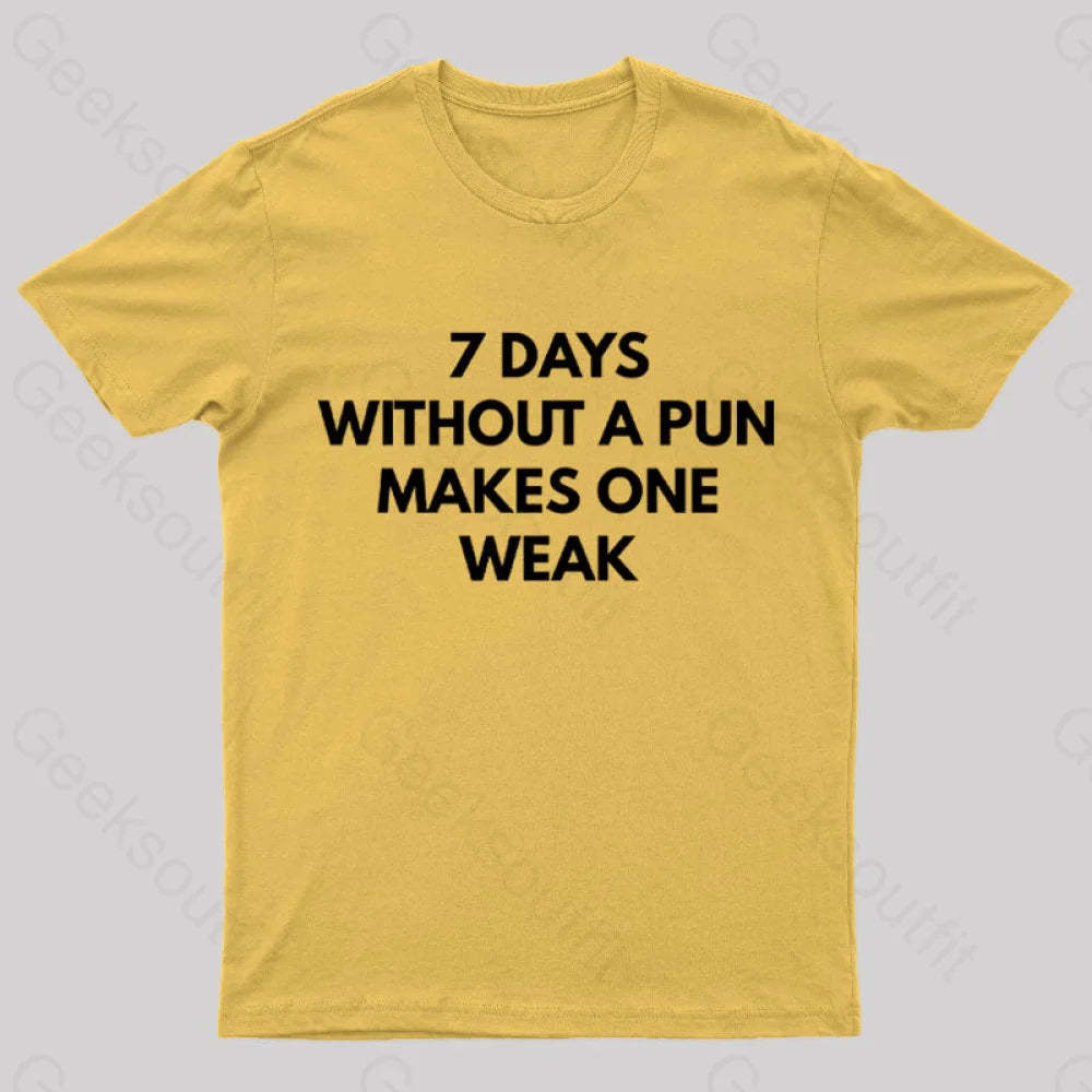 7 Days Without A Pun Makes One Weak Nerd T-Shirt Yellow / S