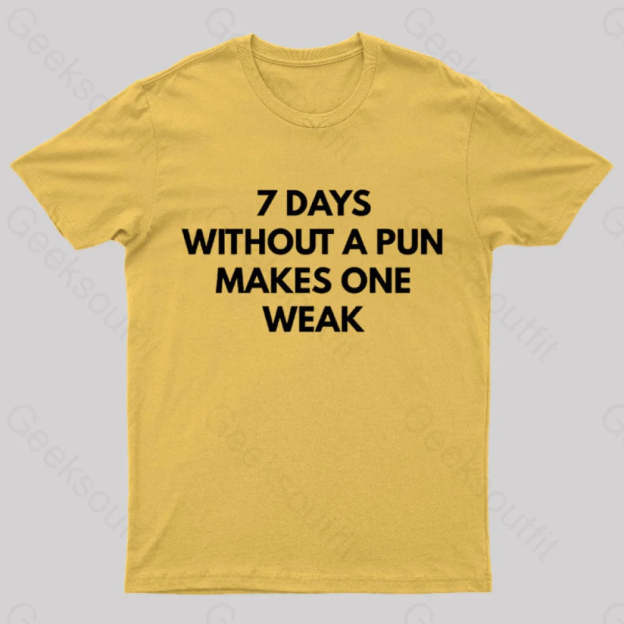 7 Days Without A Pun Makes One Weak Nerd T-Shirt Yellow / S