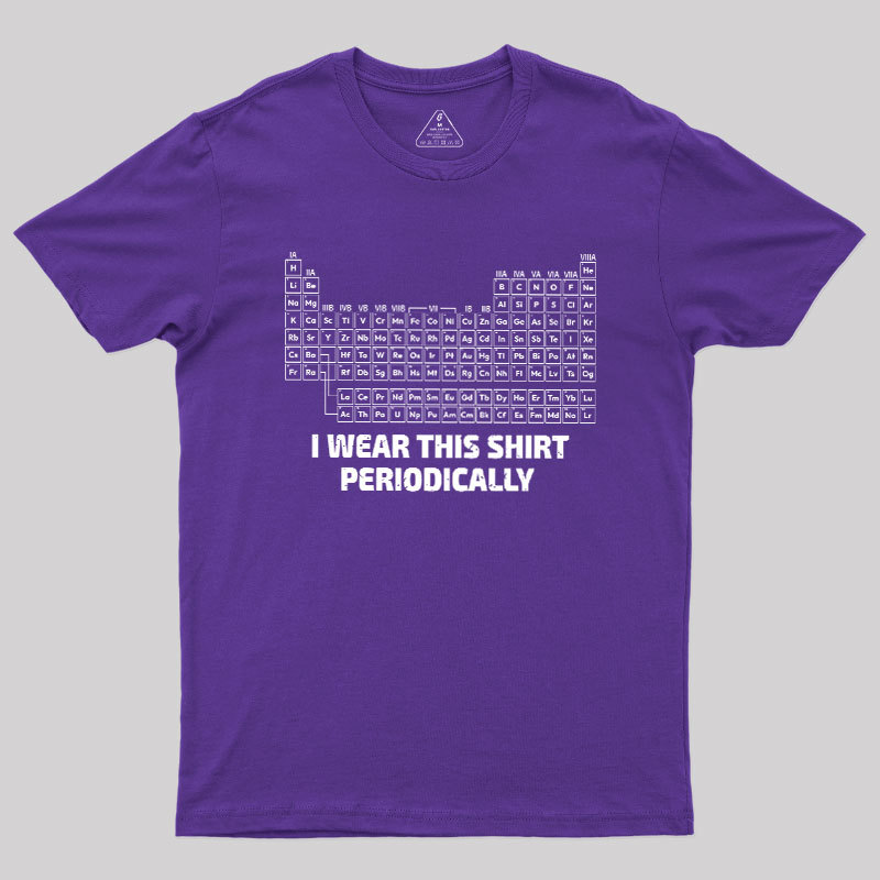 I Wear This Shirt Periodically Geek T-Shirt