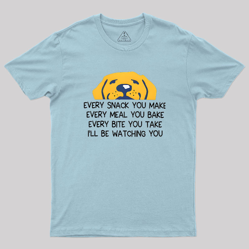 Every Snack You Make Geek T-Shirt