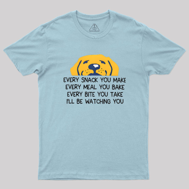 Every Snack You Make Geek T-Shirt