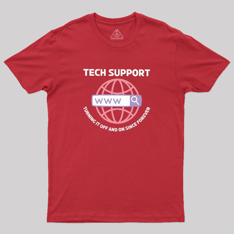 TECH SUPPORT: TURNING IT OFF AND ON SINCE forever Geek T-Shirt