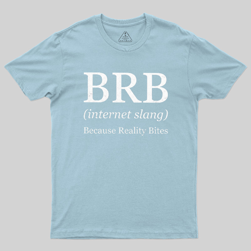 Because Reality Bites Geek T-Shirt