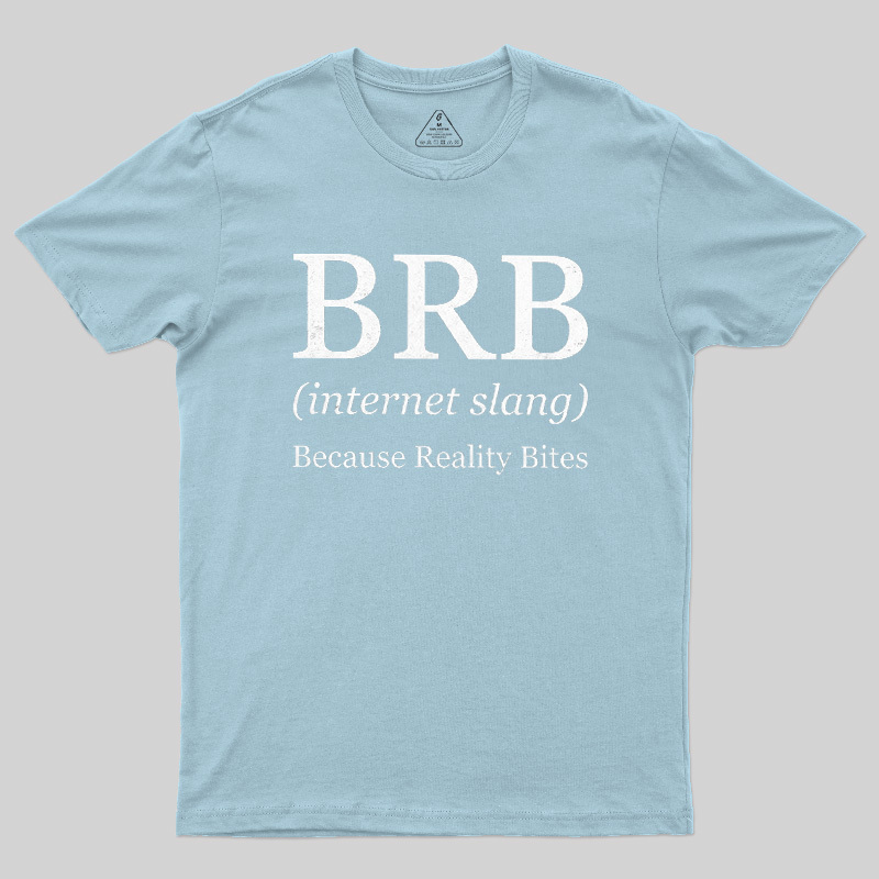 Because Reality Bites Geek T-Shirt