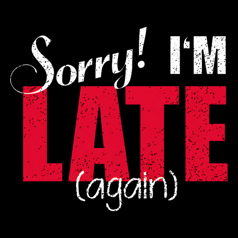 Sorry, Late Again Geek T-Shirt