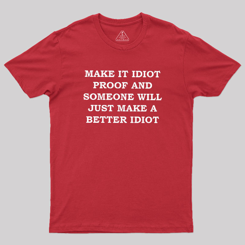 Make It Idiot Proof Geek T-Shirt
