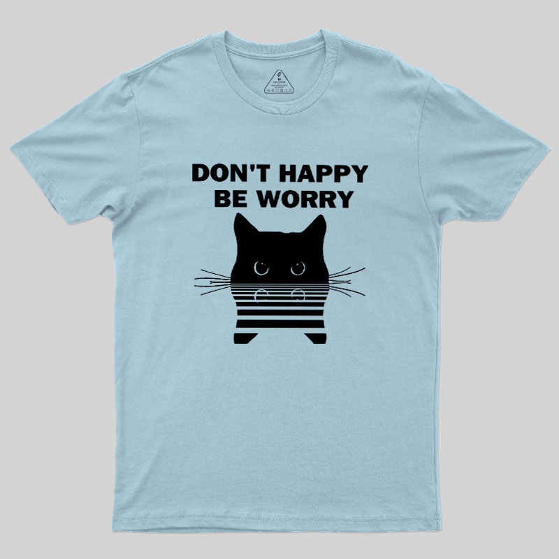 Don't Happy Geek T-Shirt