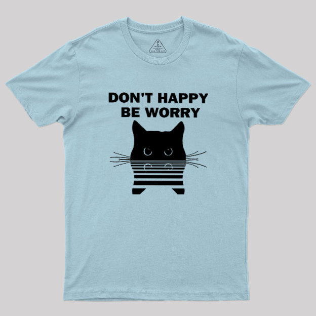 Don't Happy Geek T-Shirt