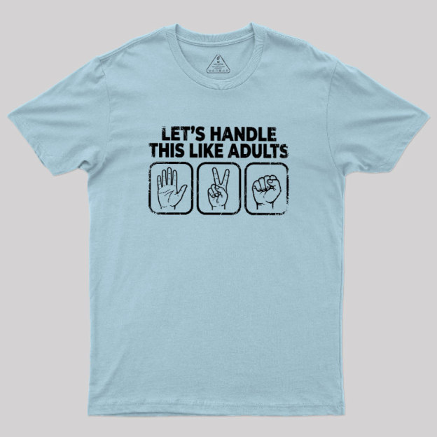 Let’s Handle This Like Adults Geek T-Shirt
