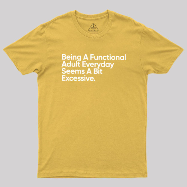 Being A Functional Adult Geek T-Shirt