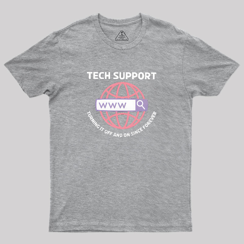 TECH SUPPORT: TURNING IT OFF AND ON SINCE forever Geek T-Shirt