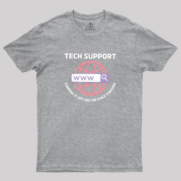 TECH SUPPORT: TURNING IT OFF AND ON SINCE forever Geek T-Shirt