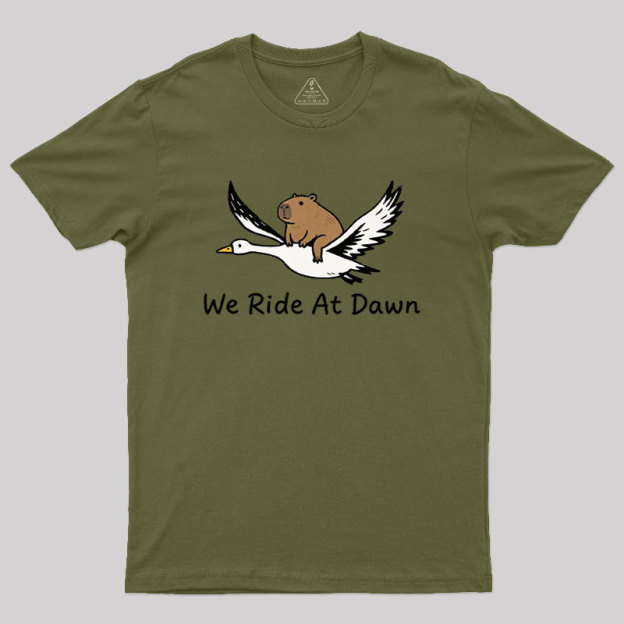 We Ride at Dawn Geek T-Shirt