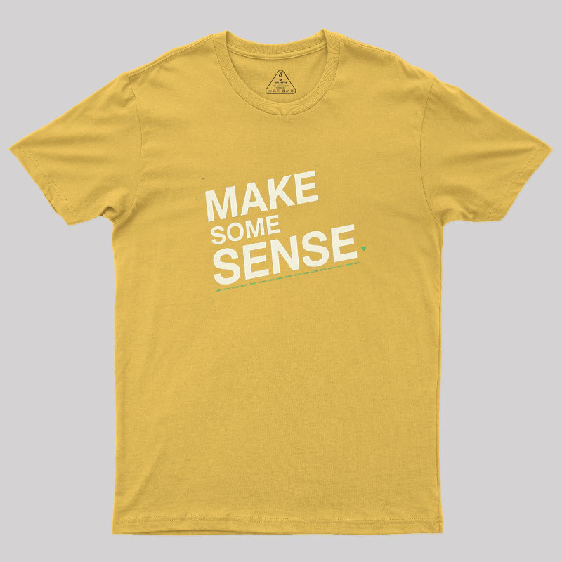 Make Some Sense Geek T-Shirt