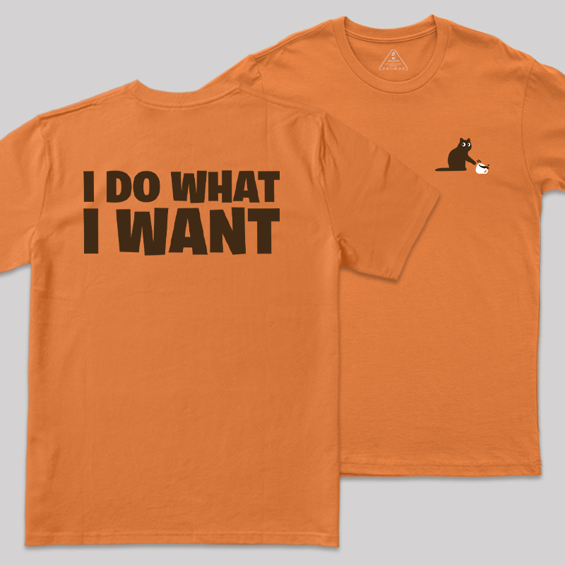 I Do What I Want Front and Back Printing Geek T-Shirt