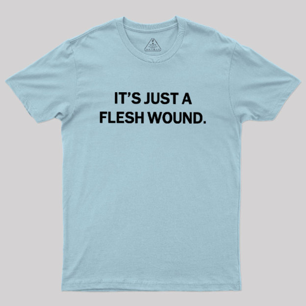 Its Just A Flesh Wound Geek T-Shirt