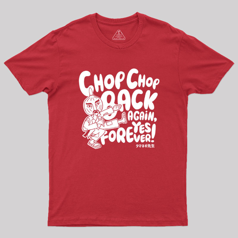 Chop Chop Back Again Geek T-Shirt