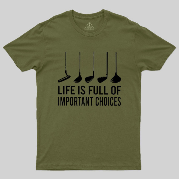 Life Is Full Of Important Choices Geek T-Shirt