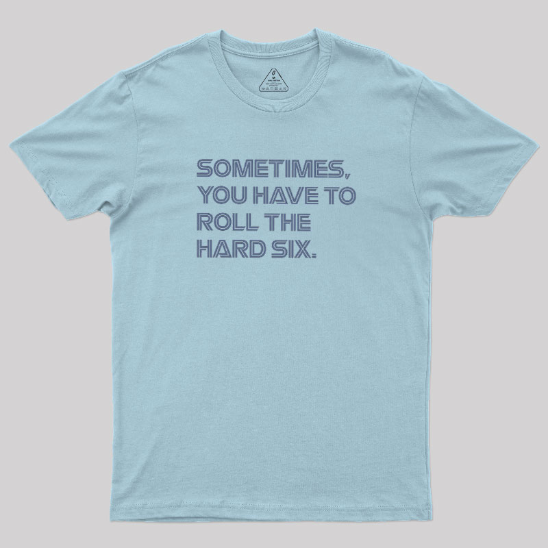Roll The Hard Six Geek T-Shirt