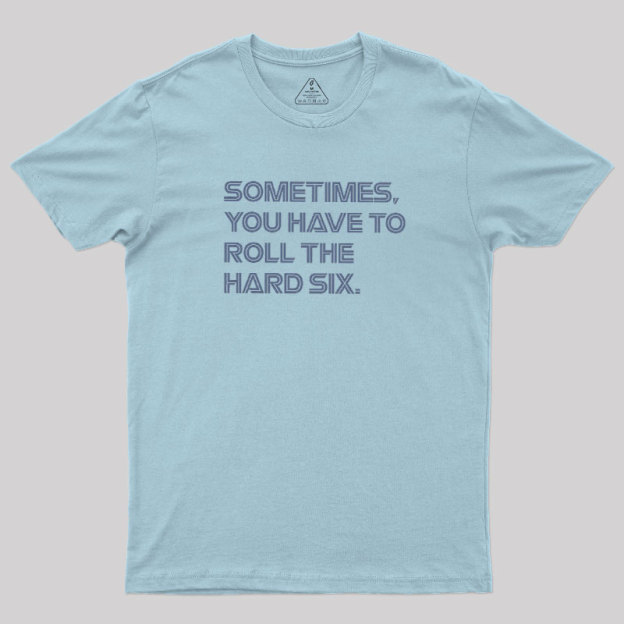 Roll The Hard Six Geek T-Shirt