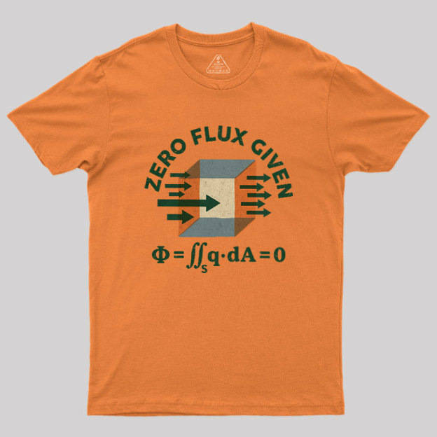 Zero Flux Given Geek T-Shirt
