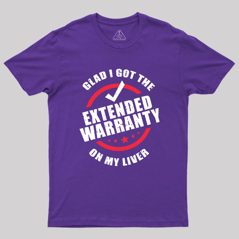 Glad I Got The Extended Warranty On My Liver Geek T-Shirt