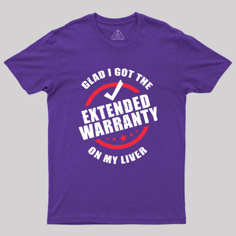 Glad I Got The Extended Warranty On My Liver Geek T-Shirt