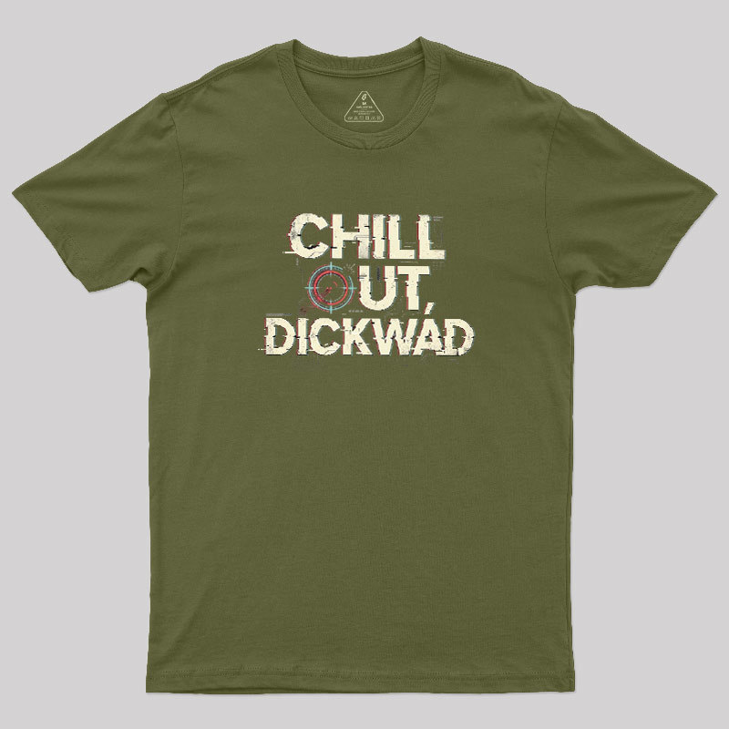 Chill Out Dickwad Geek T-Shirt