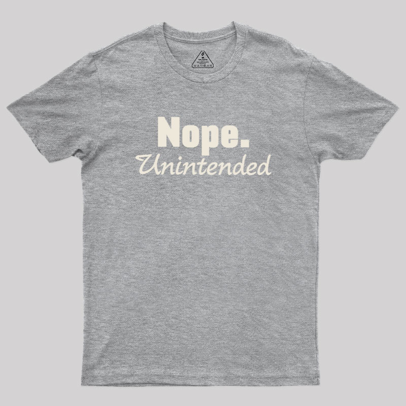 Nope.Unintended Geek T-Shirt