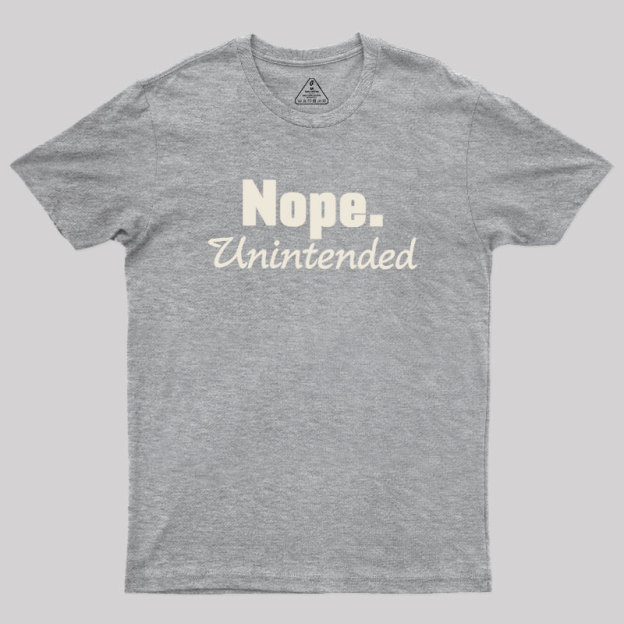 Nope.Unintended Geek T-Shirt