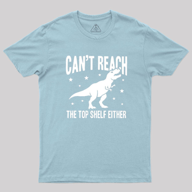Can't Reach Geek T-Shirt