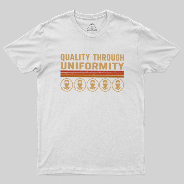 Quality Through Uniformity Geek T-Shirt