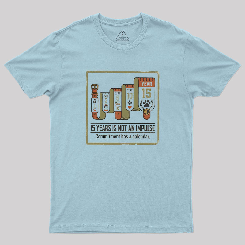 15 Years Is Not An Impulse Geek T-Shirt