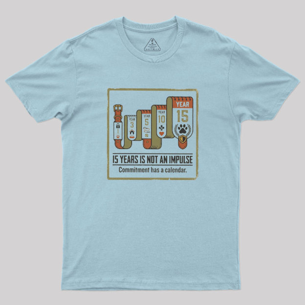 15 Years Is Not An Impulse Geek T-Shirt