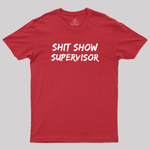 Shit Show Superrisor Geek T-Shirt