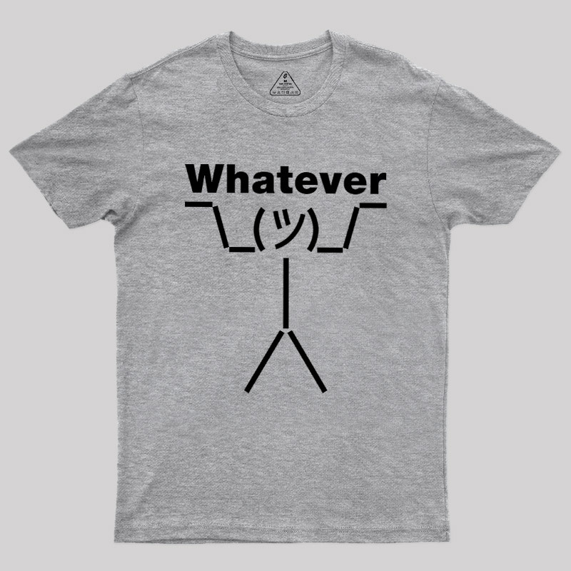 Whatever Geek T-Shirt