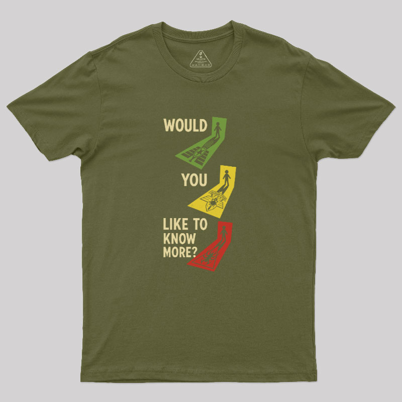 Would You Like To Know More Geek T-Shirt