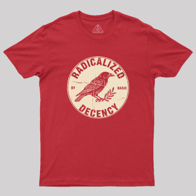 Radicalized By Basic Decency Geek T-Shirt