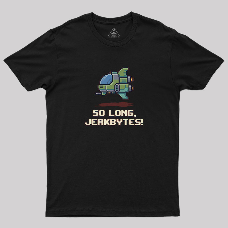 So Long Jerkbytes Geek T-Shirt