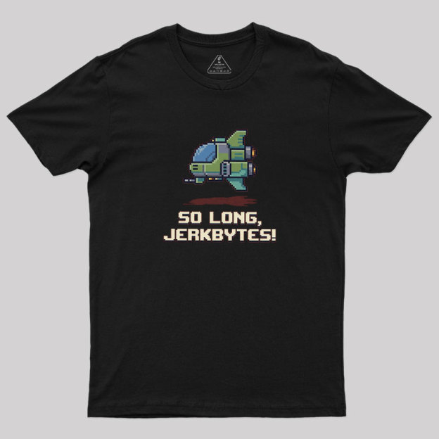 So Long Jerkbytes Geek T-Shirt