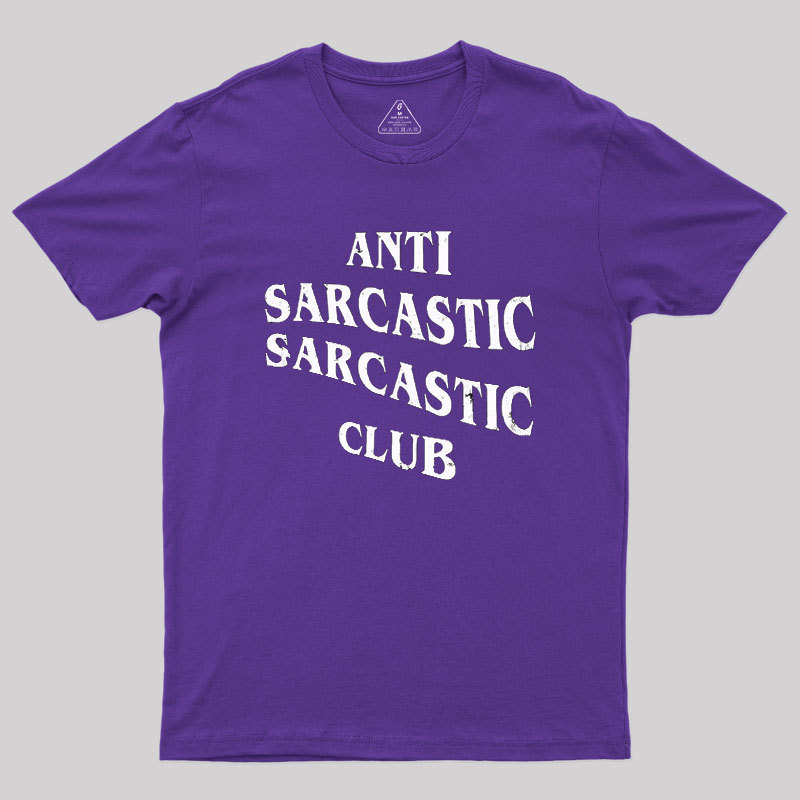 Anti Sarcastic Sarcastic Club Geek T-Shirt