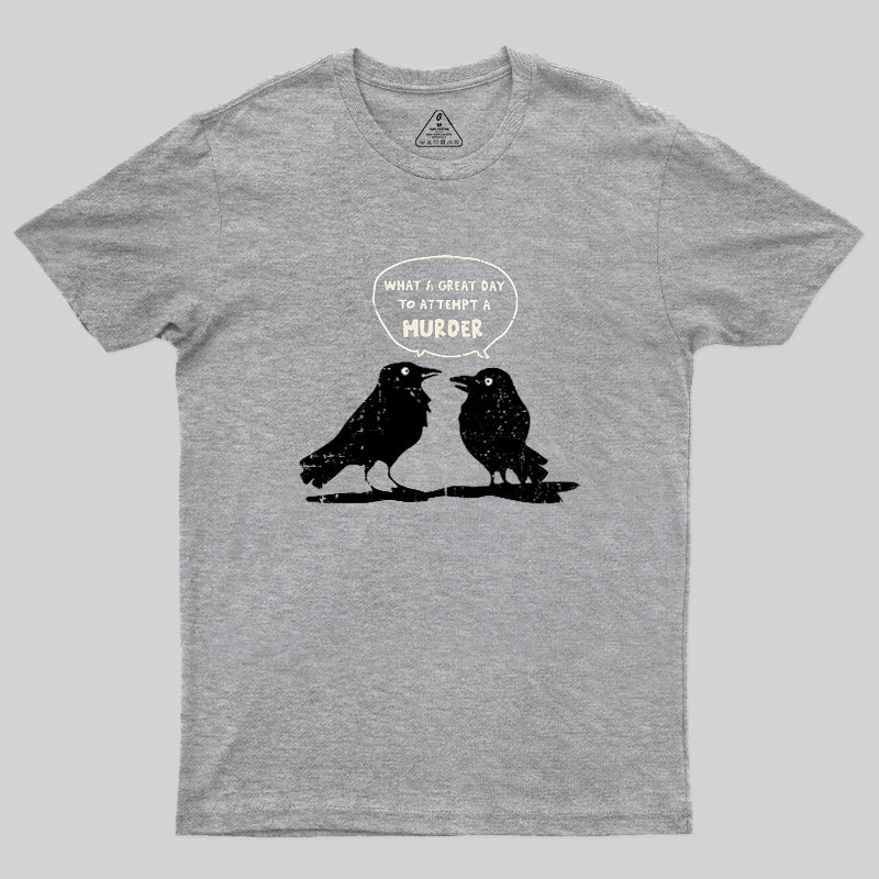 What A Great Day To Attempt A Murder Geek T-Shirt