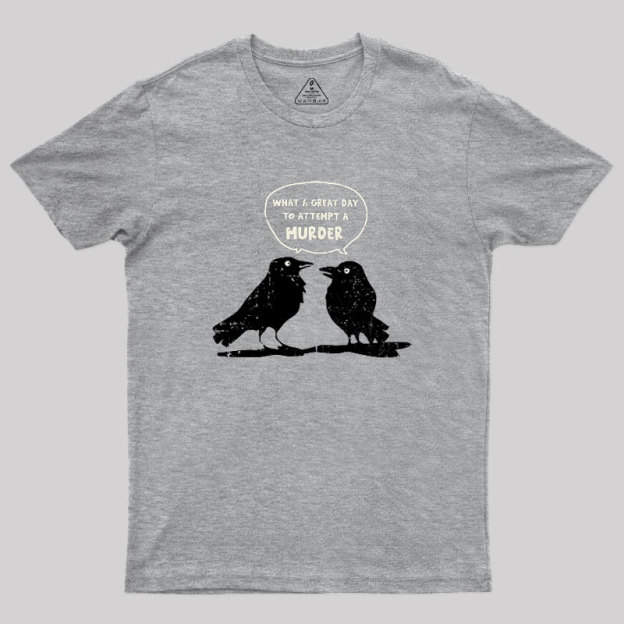 What A Great Day To Attempt A Murder Geek T-Shirt