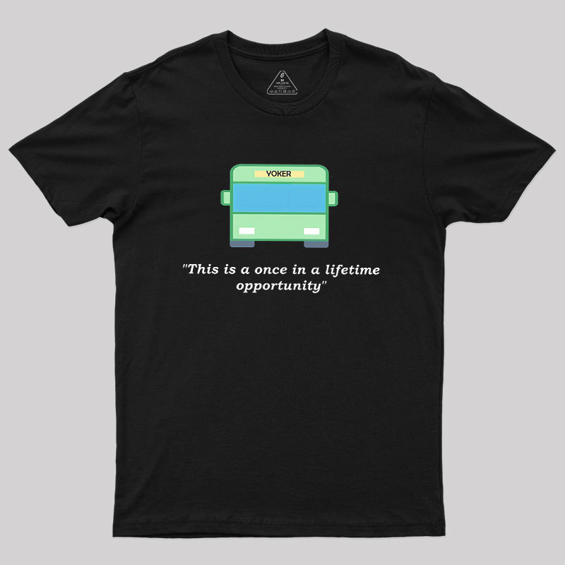 Yoker - A Once In a Lifetime Opportunity Geek T-Shirt